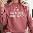 Books Make Me Happy You Not So Much Comfort Colors Sweatshirt Orchid Books Make Me Happy You Not So Much Comfort Colors Sweatshirt Orchid