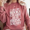 I Like My Books Steamy And My Music Screamy Comfort Colors Sweatshirt Orchid