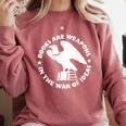 Books Are Weapons In The War Of Ideas Comfort Colors Sweatshirt Orchid