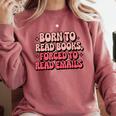 Born To Read Books Forced To Read Emails Groovy Reading Comfort Colors Sweatshirt Orchid