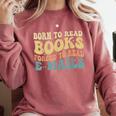 Born To Read Books Forced To Read Emails Reading Books Dad Comfort Colors Sweatshirt Orchid