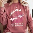 Call Me A Good Girl Take Me To The Bookstore Spicy Books Comfort Colors Sweatshirt Orchid