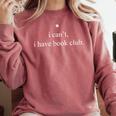 I Can't I Have Book Club Reading Quote Comfort Colors Sweatshirt Orchid I Can't I Have Book Club Reading Quote Comfort Colors Sweatshirt Orchid
