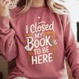 I Closed My Book To Be Here Comfort Colors Sweatshirt Orchid I Closed My Book To Be Here Comfort Colors Sweatshirt Orchid
