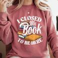 I Closed My Book To Be Here T-Shirt Book Lover Bookworm Comfort Colors Sweatshirt Orchid