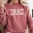 I Closed My Book To Be Here You'Re Welcome Saying Comfort Colors Sweatshirt Orchid I Closed My Book To Be Here You'Re Welcome Saying Comfort Colors Sweatshirt Orchid