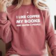 I Like Coffee My Books And Maybe Like 3 People Comfort Colors Sweatshirt Orchid