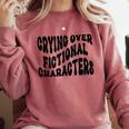 Crying Over Fictional Characters Book Lovers Comfort Colors Sweatshirt Orchid Crying Over Fictional Characters Book Lovers Comfort Colors Sweatshirt Orchid