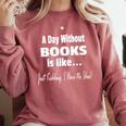 A Day Without Books Joke Reading Enthusiasts Comfort Colors Sweatshirt Orchid