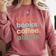 Dogs Books Coffee Plant Lover Gardening Cute Mom Life Comfort Colors Sweatshirt Orchid Dogs Books Coffee Plant Lover Gardening Cute Mom Life Comfort Colors Sweatshirt Orchid
