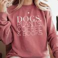 Dogs Plants Coffee Books For Book Lovers Dog Lovers Men Women Comfort Colors Sweatshirt Orchid