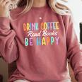 Drink Coffee Read Books Be Happy Caffeine Lover Comfort Colors Sweatshirt Orchid Drink Coffee Read Books Be Happy Caffeine Lover Comfort Colors Sweatshirt Orchid