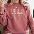 Drink Coffee Read Books Be Happy Comfort Colors Sweatshirt Orchid