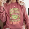 Drink Matcha Read Books Be Happy Green Tea Matcha Comfort Colors Sweatshirt Orchid Drink Matcha Read Books Be Happy Green Tea Matcha Comfort Colors Sweatshirt Orchid
