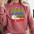 Drink Tea Read Books Be Happy Bookworm Coffee And Tea Lover Comfort Colors Sweatshirt Orchid Drink Tea Read Books Be Happy Bookworm Coffee And Tea Lover Comfort Colors Sweatshirt Orchid