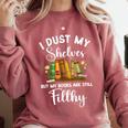 I Dust My Shelves But My Books Are Still Filthy Smut Book Comfort Colors Sweatshirt Orchid I Dust My Shelves But My Books Are Still Filthy Smut Book Comfort Colors Sweatshirt Orchid