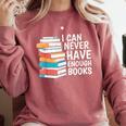 I Can Never Have Enough Books Reading Lover Bookworm Reader Comfort Colors Sweatshirt Orchid