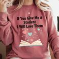 If You Give Me A Student I Will Love Them Book Magic Comfort Colors Sweatshirt Orchid