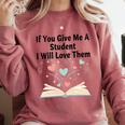 If You Give Me A Student I Will Love Them Book Magic Premium Tri-Blend Comfort Colors Sweatshirt Orchid