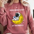 Good Book Is Out Of This World Astronaut Read Book Bookworm Comfort Colors Sweatshirt Orchid