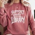 Gothic Support Your Local Library Lovers Book Comfort Colors Sweatshirt Orchid Gothic Support Your Local Library Lovers Book Comfort Colors Sweatshirt Orchid