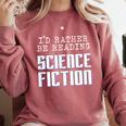 I'd Rather Be Reading Science Fiction Sci Fi Book Reader Comfort Colors Sweatshirt Orchid I'd Rather Be Reading Science Fiction Sci Fi Book Reader Comfort Colors Sweatshirt Orchid