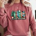 I'm With The Banned Books I Read Banned Books Lovers Comfort Colors Sweatshirt Orchid I'm With The Banned Books I Read Banned Books Lovers Comfort Colors Sweatshirt Orchid