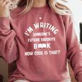 I'm Writing Someone's Future Favorite Book How Cool Is That Comfort Colors Sweatshirt Orchid I'm Writing Someone's Future Favorite Book How Cool Is That Comfort Colors Sweatshirt Orchid