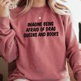 Imagine Being Afraid Of Drag Queens And Books Premium Comfort Colors Sweatshirt Orchid Imagine Being Afraid Of Drag Queens And Books Premium Comfort Colors Sweatshirt Orchid