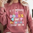 If It Involves Book And Pajamas Count Me In Bookworm Reading Comfort Colors Sweatshirt Orchid