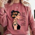 Just a Girl Who Has Tattoos And Love Books Tattooed Inked Comfort Colors Sweatshirt Orchid