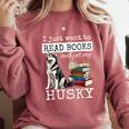 I Just Want To Read Books And Pet My Husky Dog Comfort Colors Sweatshirt Orchid I Just Want To Read Books And Pet My Husky Dog Comfort Colors Sweatshirt Orchid