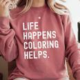 Life Happens Coloring Helps Coloring Book Lover Comfort Colors Sweatshirt Orchid Life Happens Coloring Helps Coloring Book Lover Comfort Colors Sweatshirt Orchid