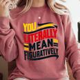 You Literally Mean Figuratively Grammar Teacher Book Writers Comfort Colors Sweatshirt Orchid