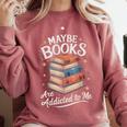 Maybe Books Are Addicted To Me Comfort Colors Sweatshirt Orchid Maybe Books Are Addicted To Me Comfort Colors Sweatshirt Orchid
