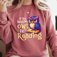 If You Need Me Owl Be Reading Book Lover Reading Bookworm Comfort Colors Sweatshirt Orchid