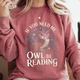 If You Need Me Owl Be Reading Book Students Lover Comfort Colors Sweatshirt Orchid If You Need Me Owl Be Reading Book Students Lover Comfort Colors Sweatshirt Orchid