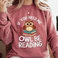 If You Need Me Owl Be Reading Cute Owl Book Comfort Colors Sweatshirt Orchid If You Need Me Owl Be Reading Cute Owl Book Comfort Colors Sweatshirt Orchid