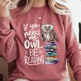 If You Need Me Owl Be Reading Cute Owl Book Lover Comfort Colors Sweatshirt Orchid If You Need Me Owl Be Reading Cute Owl Book Lover Comfort Colors Sweatshirt Orchid