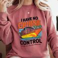 I Have No Cruise Trip Control They Book Themselves Comfort Colors Sweatshirt Orchid