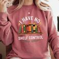 I Have No Shelf Control Book Lover Reading Humor Quote Comfort Colors Sweatshirt Orchid I Have No Shelf Control Book Lover Reading Humor Quote Comfort Colors Sweatshirt Orchid