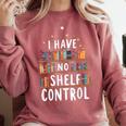 i Have No Shelf Control Book Lovers Book Reading Library Comfort Colors Sweatshirt Orchid