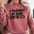 I Paused My Book To Be Here Comfort Colors Sweatshirt Orchid I Paused My Book To Be Here Comfort Colors Sweatshirt Orchid