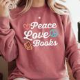 Peace Love Books Read Book Reading Librarian Across America Comfort Colors Sweatshirt Orchid