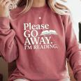 Please Go Away Im Reading Book Lover Quote Comfort Colors Sweatshirt Orchid Please Go Away Im Reading Book Lover Quote Comfort Colors Sweatshirt Orchid