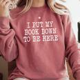 I Put My Book Down To Be Here Comfort Colors Sweatshirt Orchid