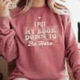 I Put My Book Down To Be Here Reader Comfort Colors Sweatshirt Orchid