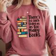 There Is No Such Thing As Too Many Books Book Lover Comfort Colors Sweatshirt Orchid