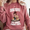 Read Books Drink Coffee Pet Dogs Fight Evil Bookworm Dog Comfort Colors Sweatshirt Orchid