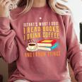 That What i Do i Read Books And i Know Things Coffee Reading Comfort Colors Sweatshirt Orchid